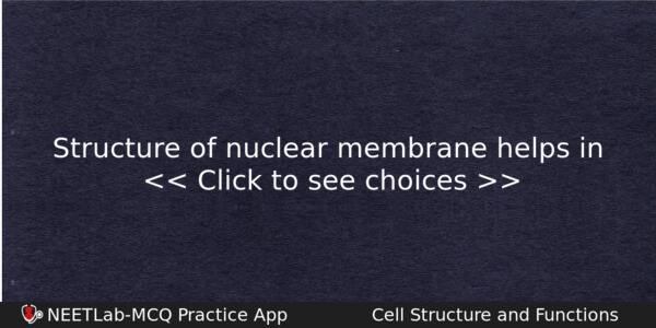Structure Of Nuclear Membrane Helps In Biology Question 
