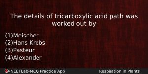 The Details Of Tricarboxylic Acid Path Was Worked Out By Biology Question