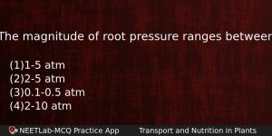 The Magnitude Of Root Pressure Ranges Between Biology Question