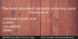 The Most Abundant Naturally Occurring Plant Hormone Is Biology Question