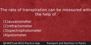 The Rate Of Transpiration Can Be Measured With The Help Biology Question