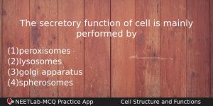The Secretory Function Of Cell Is Mainly Performed By Biology Question