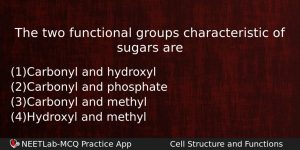 The Two Functional Groups Characteristic Of Sugars Are Biology Question