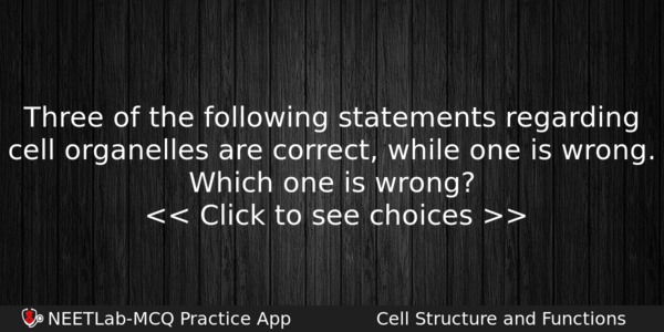 Three Of The Following Statements Regarding Cell Organelles Are Correct Biology Question 