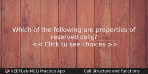 Which Of The Following Are Properties Of Reserved Cells Biology Question