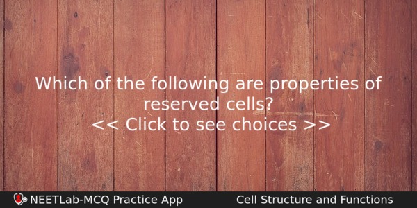 Which Of The Following Are Properties Of Reserved Cells Biology Question 
