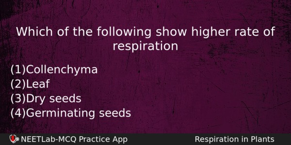 Which Of The Following Show Higher Rate Of Respiration Biology Question 